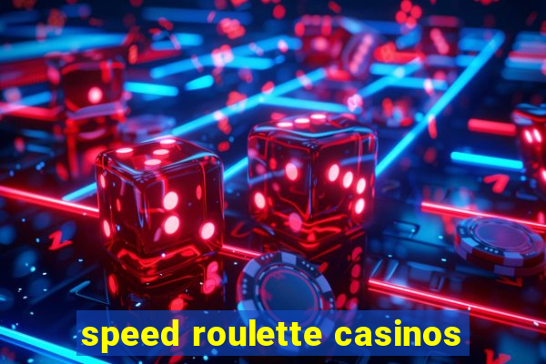 speed roulette casinos