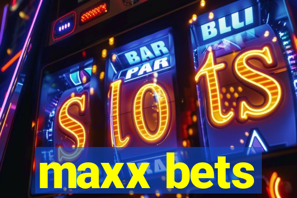 maxx bets