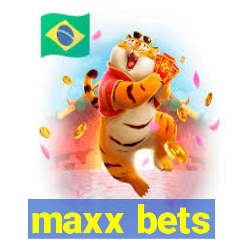 maxx bets