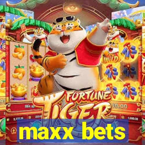 maxx bets