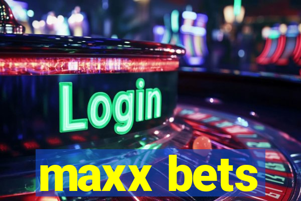 maxx bets