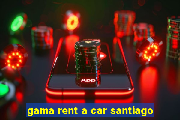 gama rent a car santiago