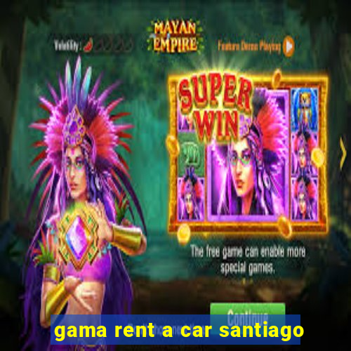 gama rent a car santiago