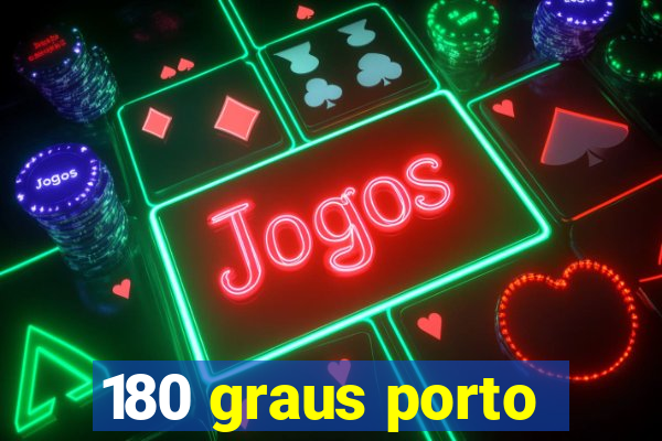 180 graus porto