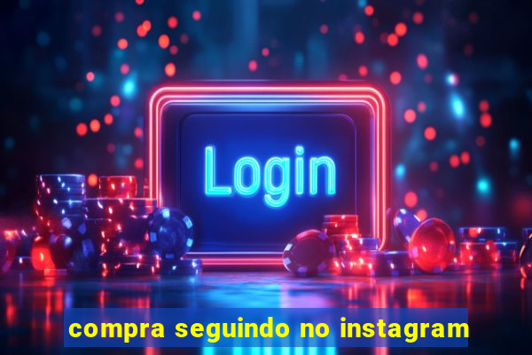 compra seguindo no instagram