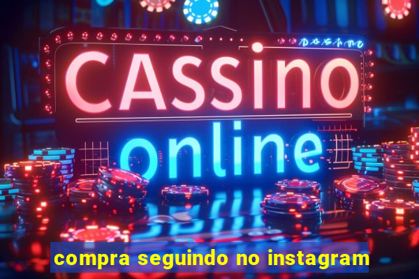 compra seguindo no instagram