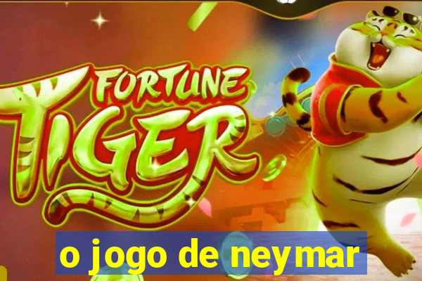 o jogo de neymar