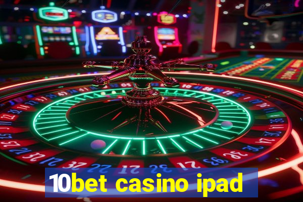 10bet casino ipad