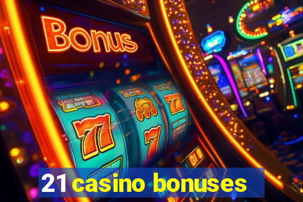 21 casino bonuses