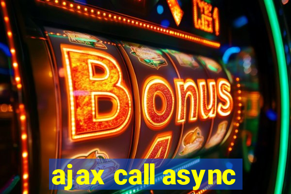 ajax call async