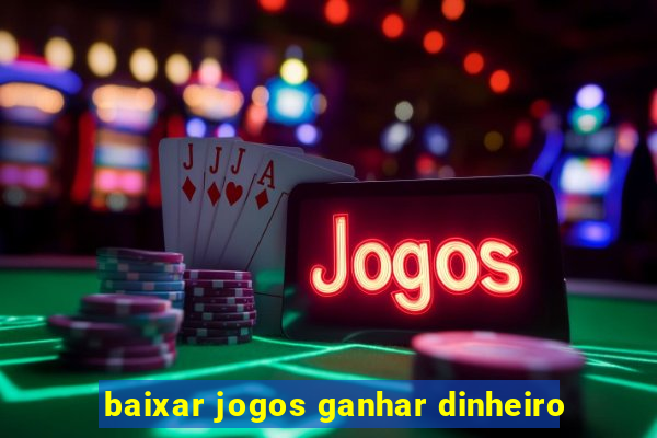 baixar jogos ganhar dinheiro