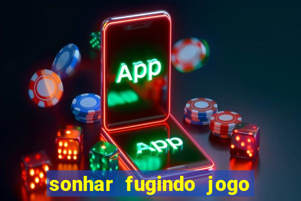 sonhar fugindo jogo do bicho