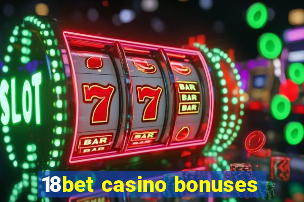 18bet casino bonuses