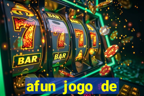 afun jogo de ganhar dinheiro