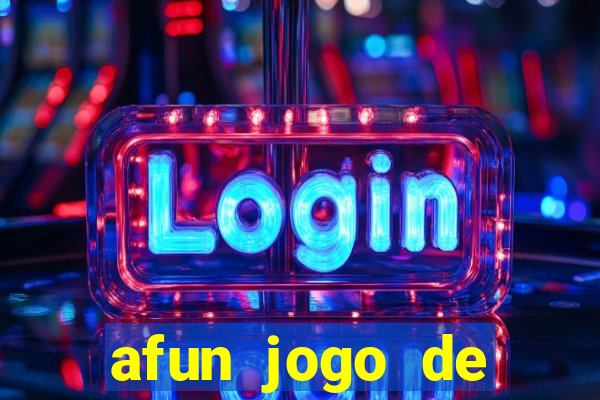 afun jogo de ganhar dinheiro