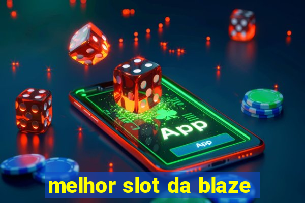 melhor slot da blaze