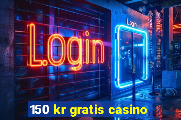 150 kr gratis casino