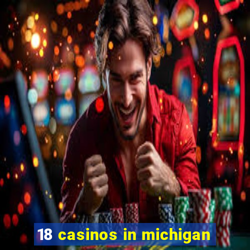 18 casinos in michigan