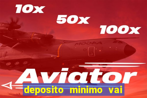 deposito minimo vai de bet