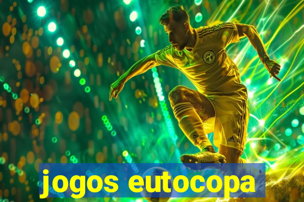 jogos eutocopa