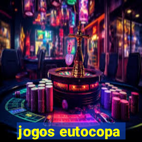 jogos eutocopa