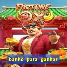 banho para ganhar no bingo