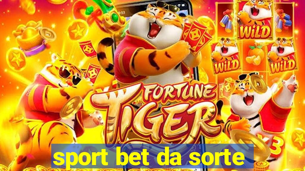 sport bet da sorte