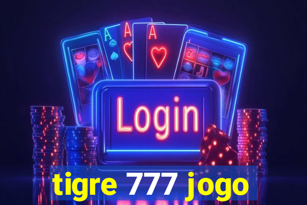 tigre 777 jogo