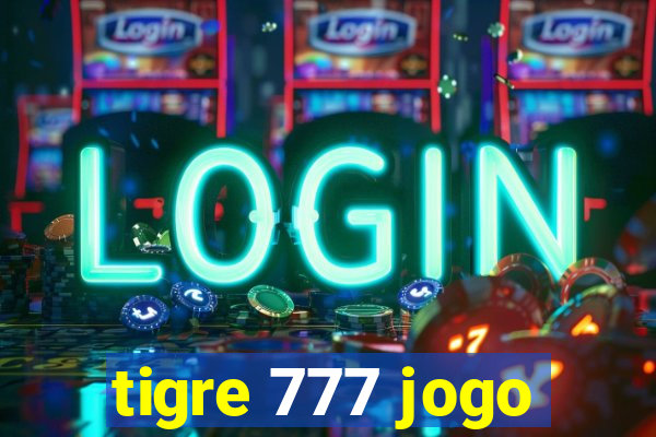 tigre 777 jogo