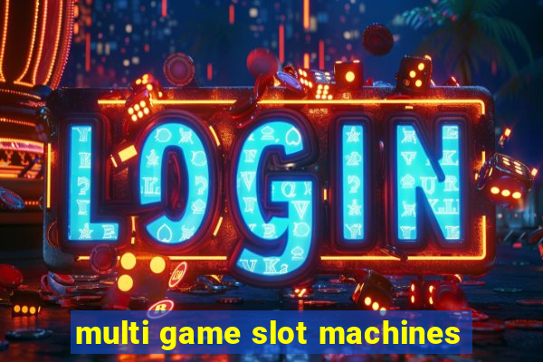 multi game slot machines