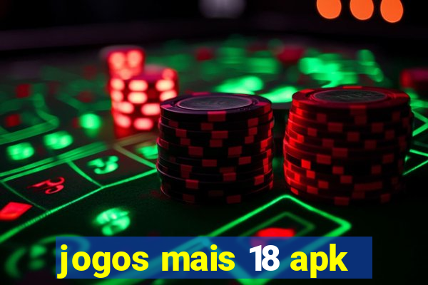 jogos mais 18 apk