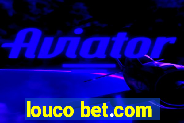 louco bet.com