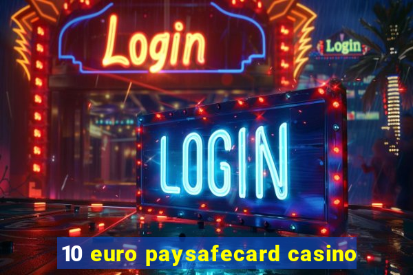 10 euro paysafecard casino