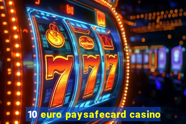 10 euro paysafecard casino