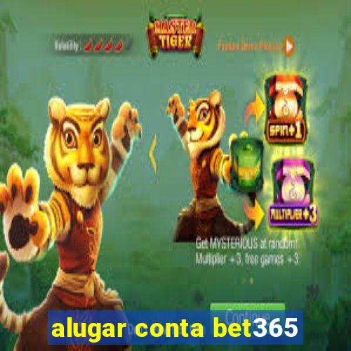 alugar conta bet365