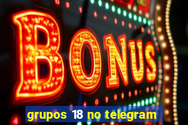 grupos 18 no telegram