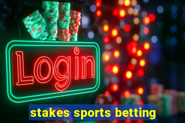 stakes sports betting