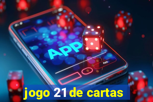 jogo 21 de cartas