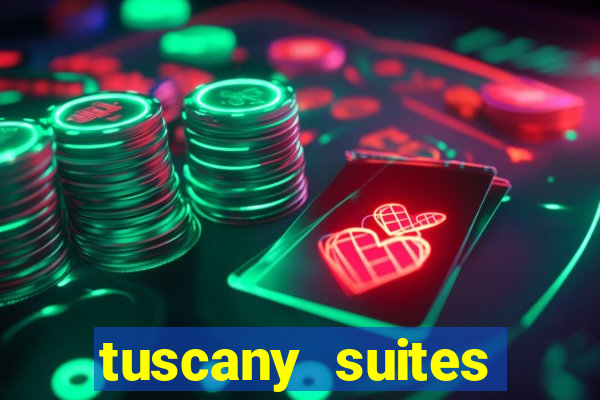 tuscany suites casino hotel las vegas