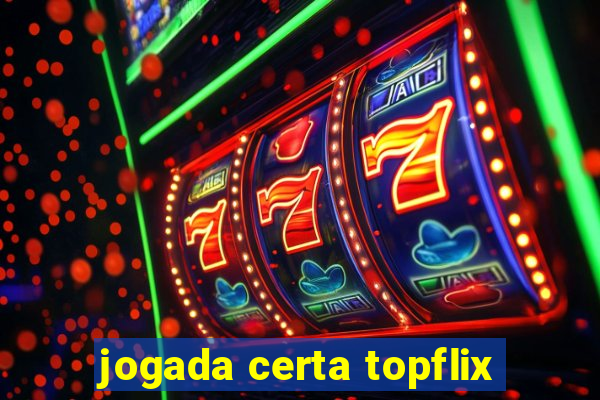 jogada certa topflix