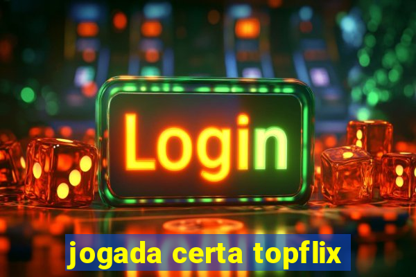 jogada certa topflix