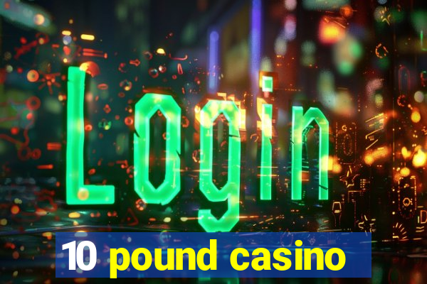 10 pound casino