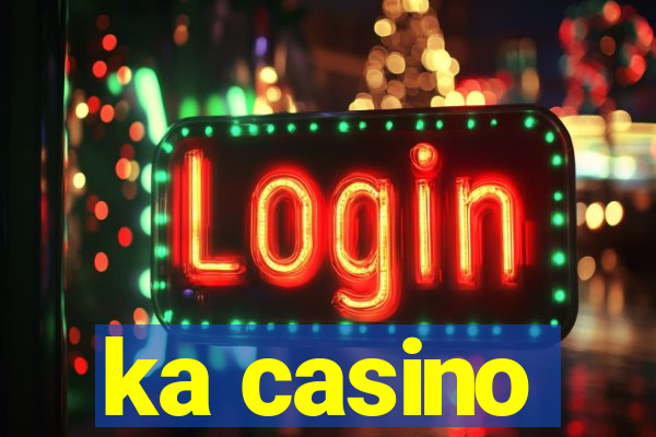 ka casino