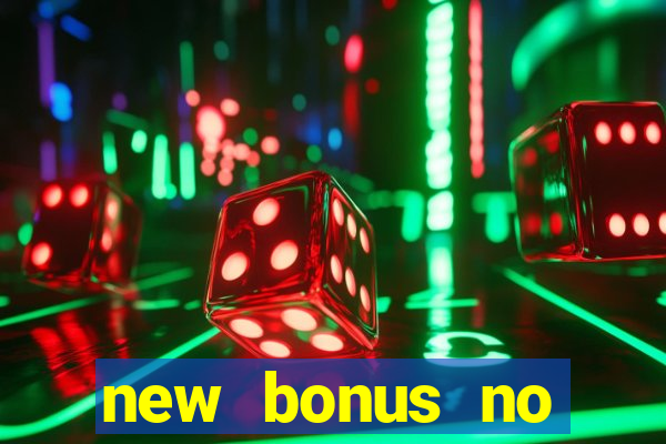 new bonus no deposit casino