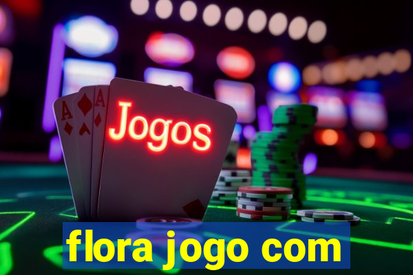 flora jogo com