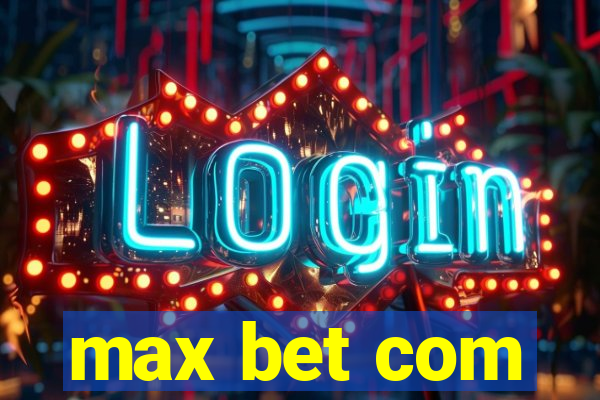 max bet com