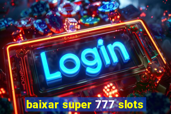 baixar super 777 slots