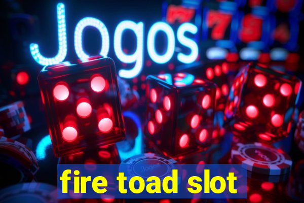 fire toad slot