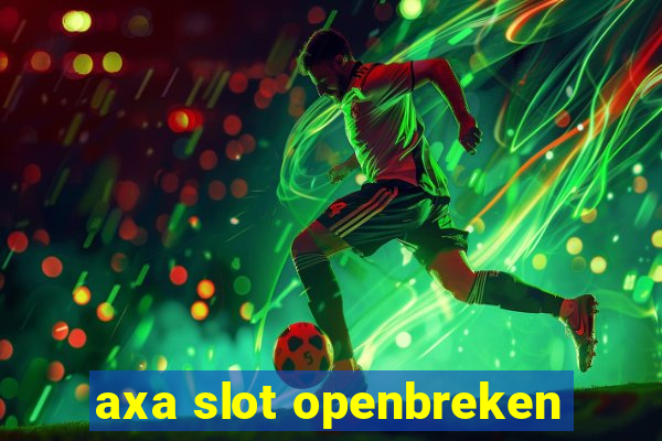 axa slot openbreken