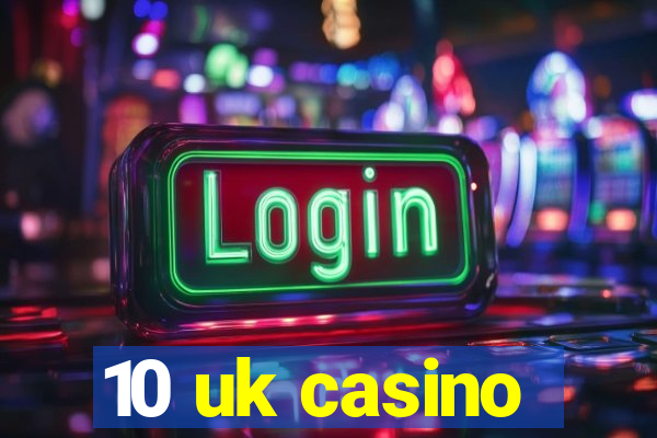 10 uk casino